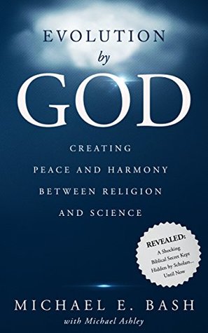 Read Online Evolution By God: Creating Peace and Harmony Between Religion and Science - Michael E. Bash file in ePub