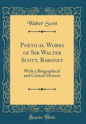 Full Download Poetical Works of Sir Walter Scott, Baronet: With a Biographical and Critical Memoir (Classic Reprint) - Walter Scott | ePub