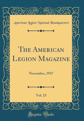 Download The American Legion Magazine, Vol. 23: November, 1937 (Classic Reprint) - American Legion National Headquarters file in PDF
