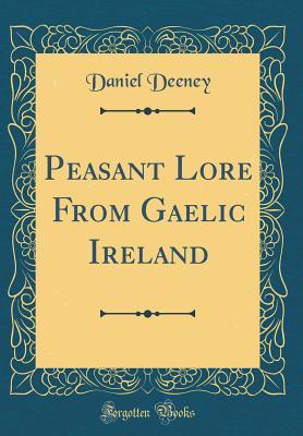 Read Online Peasant Lore from Gaelic Ireland (Classic Reprint) - Daniel Deeney | PDF