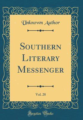 Download Southern Literary Messenger, Vol. 28 (Classic Reprint) - Unknown | PDF