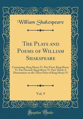Read King Henry VI. Part First; King Henry VI. Part Second; King Henry VI. Part Third; A Dissertation on the Three Parts of King Henry VI (The Plays and Poems of William Shakspeare, Vol. 9) - William Shakespeare file in ePub