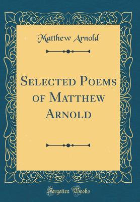 Read Online Selected Poems of Matthew Arnold (Classic Reprint) - Matthew Arnold file in PDF