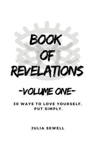 Read Online BOOK OF REVELATIONS: Volume One: Self Love. Put Simply. (Volume 1) - Julia Adrienne Sewell | PDF