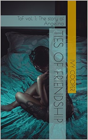 Full Download Ties of Friendship: ToF vol. 1: The story of Angelina - Ivy Cooper file in PDF