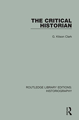 Read Online The Critical Historian: Volume 19 (Routledge Library Editions: Historiography) - G Kitson Clark file in ePub