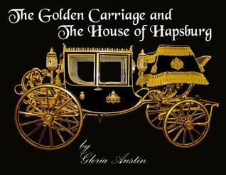 Read Online The Golden Carriage and the House of Hapsburg - Gloria a Austin file in ePub