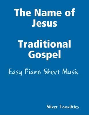 Full Download The Name of Jesus - Traditional Gospel Easy Piano Sheet Music - Silver Tonalities | PDF