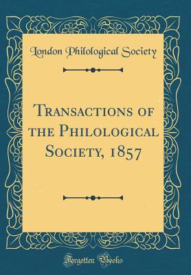 Download Transactions of the Philological Society, 1857 (Classic Reprint) - London Philological Society file in PDF