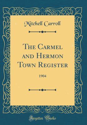 Read Online The Carmel and Hermon Town Register: 1904 (Classic Reprint) - Harry Edward Mitchell file in ePub