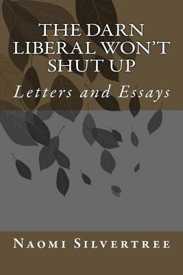 Download The Darn Liberal Won't Shut Up: Letters and Essays - Naomi Silvertree file in PDF
