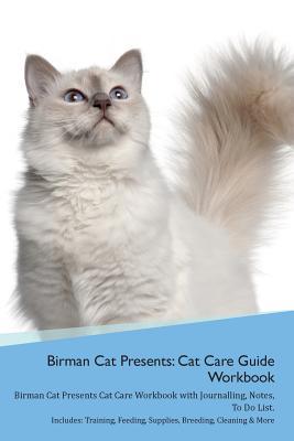 Read Online Birman Cat Presents: Cat Care Guide Workbook Birman Cat Presents Cat Care Workbook with Journalling, Notes, To Do List. Includes: Training, Feeding, Supplies, Breeding, Cleaning & More Volume 1 - Productive Cat | ePub