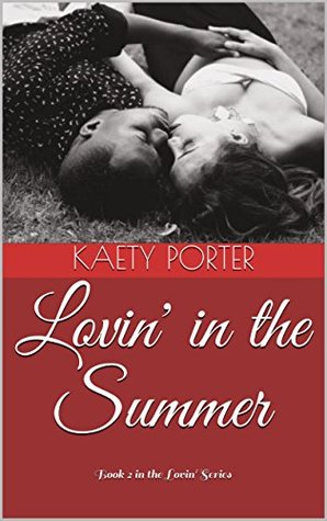 Read Online Lovin' in the Summer: Book 2 in the Lovin' Series - Kaety Porter file in PDF