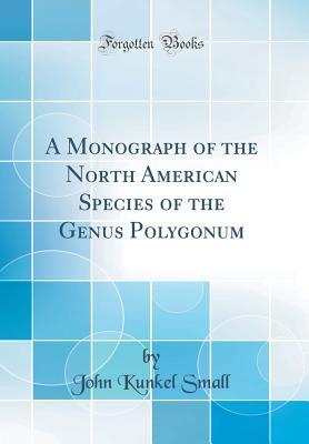 Download A Monograph of the North American Species of the Genus Polygonum (Classic Reprint) - John Kunkel Small file in ePub