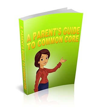 Full Download A Parent's Guide to Common Core!: What are they Teaching My Kids? - YQ Publishing | ePub