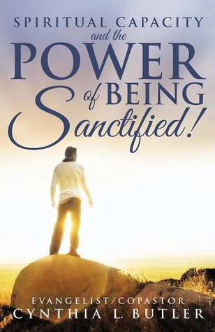 Read Online Spiritual Capacity and the Power of Being Sanctified! - Cynthia Butler file in PDF
