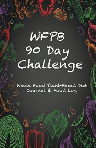 Download WFPB 90 Day Challenge: Whole Food Plant-Based Diet Journal & Food Log -  | PDF