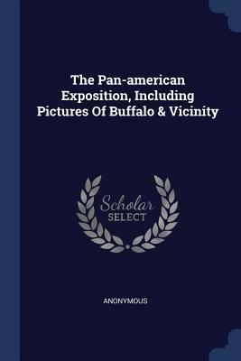 Read Online The Pan-American Exposition, Including Pictures of Buffalo & Vicinity - Anonymous | ePub