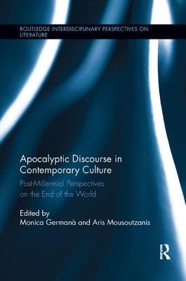 Full Download Apocalyptic Discourse in Contemporary Culture: Post-Millennial Perspectives on the End of the World - Monica Germana | ePub