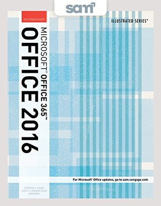 Read Illustrated Microsoft Office 365 & Office 2016: Intermediate [with SAM 365 & 2016 Assessments, Trainings, and Projects & MindTap Reader Access Code] - David W. Beskeen | PDF