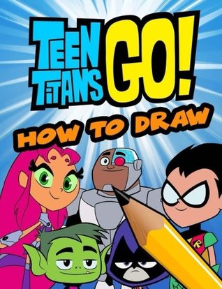 Read How to Draw Teen Titans Go!: (step by Step Drawing Lessons for Kids) - Cartoons 4 Kids | ePub