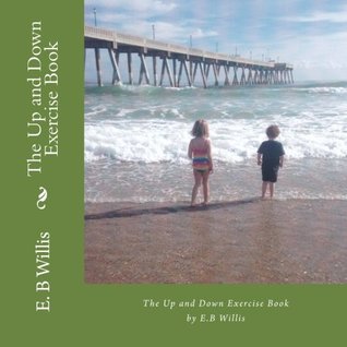 Read The Up and Down Exercise Book (The Children's Exercise Books) (Volume 2) - E. B. Willis | ePub