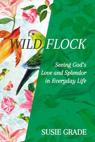 Full Download Wild Flock: Seeing God’s Love and Splendor in Everyday Life - Susie Grade file in PDF