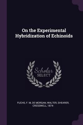 Download On the Experimental Hybridization of Echinoids - F.M. Fuchs | ePub