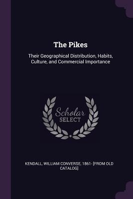 Download The Pikes: Their Geographical Distribution, Habits, Culture, and Commercial Importance - William Converse Kendall | PDF