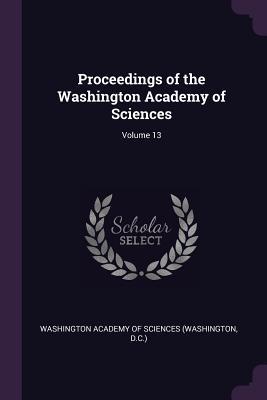 Read Online Proceedings of the Washington Academy of Sciences; Volume 13 - Washington Academy of Sciences file in ePub