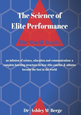 Read Online The Science of Elite Performance: The World Awaits - Dr Ashley M Berge file in ePub