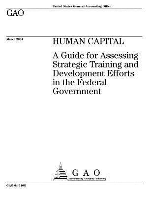 Read Online Gao-04-546g Human Capital: A Guide for Assessing Strategic Training and Development Efforts in the Federal Government - U.S. Government Accountability Office | PDF
