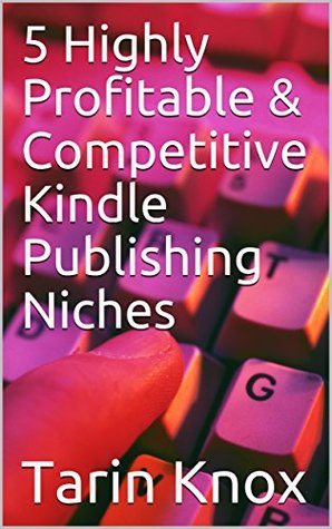 Download 5 Highly Profitable & Competitive Kindle Publishing Niches - Tarin Knox | PDF