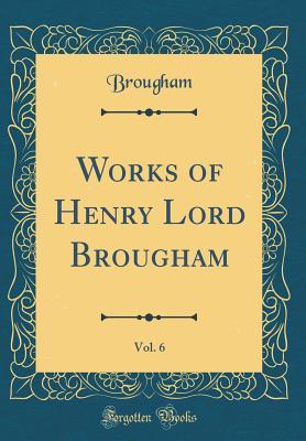 Download Works of Henry Lord Brougham, Vol. 6 (Classic Reprint) - Brougham Brougham | ePub