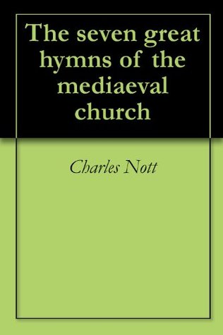Read Online The seven great hymns of the mediaeval church - Charles Nott | PDF