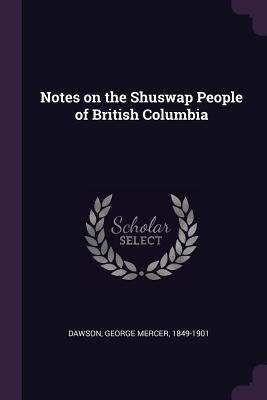 Download Notes on the Shuswap People of British Columbia - George Mercer Dawson | PDF