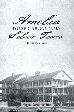 Read Amelia Island’S Golden Years, Silver Tears: An Historical Novel - Maggie Carter-de Vries file in PDF