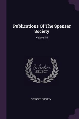 Read Publications of the Spenser Society; Volume 15 - Spenser Society | ePub