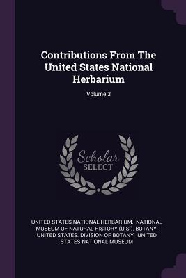 Full Download Contributions from the United States National Herbarium; Volume 3 - United States National Herbarium file in ePub