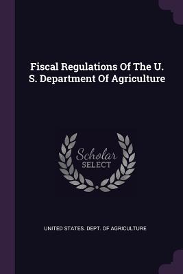 Read Fiscal Regulations of the U. S. Department of Agriculture - U.S. Department of Agriculture | ePub