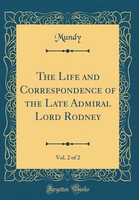 Read Online The Life and Correspondence of the Late Admiral Lord Rodney, Vol. 2 of 2 (Classic Reprint) - Mundy Mundy file in ePub