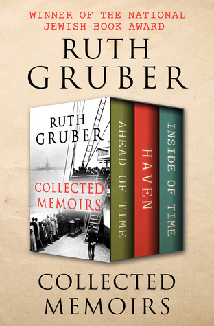 Download Collected Memoirs: Ahead of Time, Haven, and Inside of Time - Ruth Gruber file in ePub