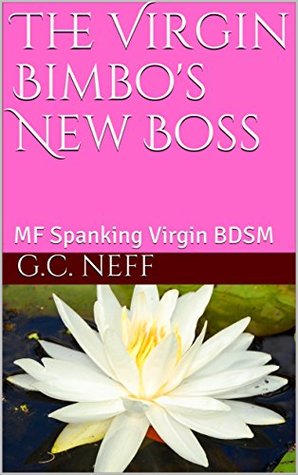 Read Online The Virgin Bimbo's New Boss: A Hot MF Spanking BDSM Standalone Romance, a complete story - G.C. Neff file in PDF