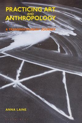 Read Online Practicing Art and Anthropology: A Transdisciplinary Journey - Anna Laine | PDF