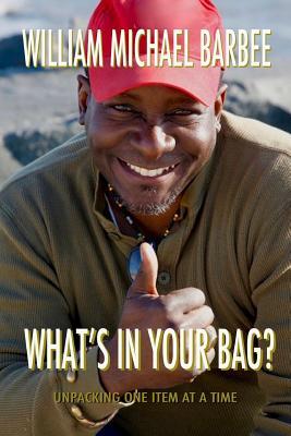 Full Download What's in Your Bag?: Leave More Than You Take - MR William Michael Barbee | ePub