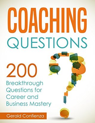 Read Coaching Questions: 200 Breakthrough Questions for Career and Business Mastery - Gerald Confienza file in PDF