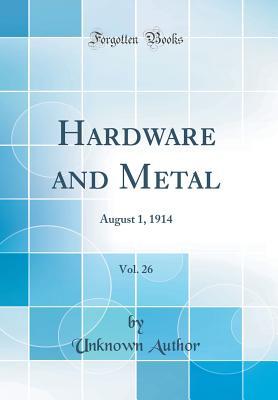 Download Hardware and Metal, Vol. 26: August 1, 1914 (Classic Reprint) - Unknown file in PDF