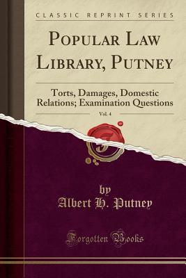 Full Download Popular Law Library, Putney, Vol. 4: Torts, Damages, Domestic Relations; Examination Questions (Classic Reprint) - Albert H Putney | ePub