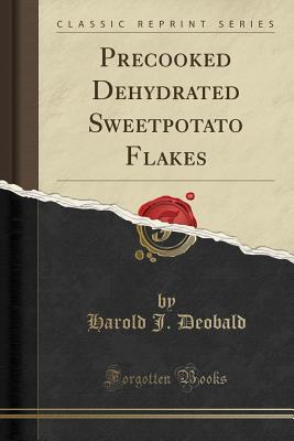 Read Precooked Dehydrated Sweetpotato Flakes (Classic Reprint) - Harold J Deobald | PDF