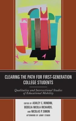 Full Download Clearing the Path for First-Generation College Students: Qualitative and Intersectional Studies of Educational Mobility - Ashley C. Rondini | PDF
